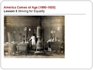 America Comes of Age 1890 1920 Lesson 3