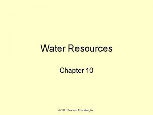 Water Resources Chapter 10 2011 Pearson Education Inc