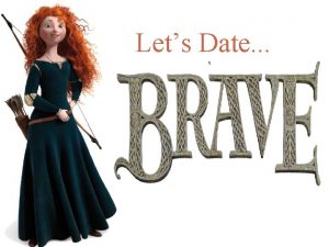 Lets Date Lets Date Brave History asks us