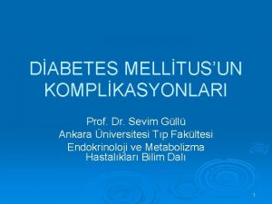 DABETES MELLTUSUN KOMPLKASYONLARI Prof Dr Sevim Gll Ankara