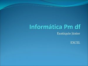 Informtica Pm df Eustquio Jnior EXCEL Excel O