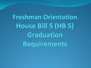 Freshman Orientation House Bill 5 HB 5 Graduation