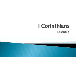 I Corinthians Lesson 6 I Corinthians 7 It