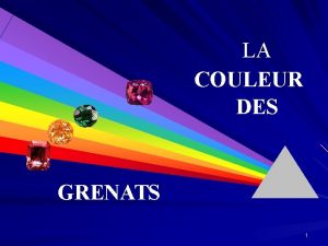 LA COULEUR DES GRENATS 1 RAPPELS SUR LES