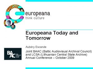 Europeana Today and Tomorrow Aubry Escande Joint BAAC