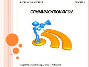 SELF LEARNING MODULE 1 COMMUNICATION SKILLS 1 TeamglobalKautilya