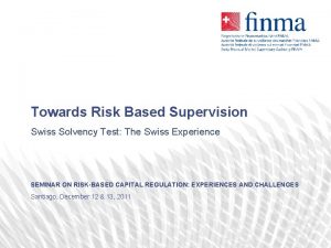 Towards Risk Based Supervision Swiss Solvency Test The