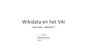 Wikidata en het VAi Wim Lowet 2020 06