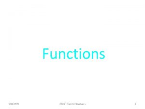Functions 6122021 COCS Discrete Structures 1 Functions A