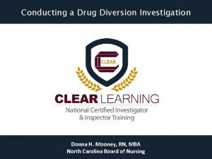 Conducting a Drug Diversion Investigation Donna H Mooney