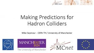 Making Predictions for Hadron Colliders Mike Seymour CERN
