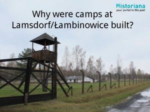 Why were camps at Lamsdorfambinowice built Why were