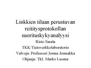 Linkkien tilaan perustuvan reititysprotokollan suorituskykyanalyysi Risto Sarala TKKTietoverkkolaboratorio