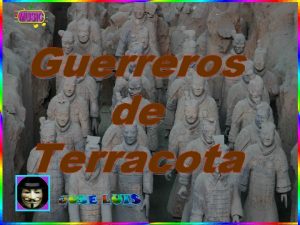 Guerreros de Terracota Parece ser que la tradicin