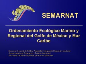 SEMARNAT Ordenamiento Ecolgico Marino y Regional del Golfo