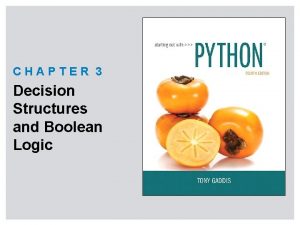 CHAPTER 3 Decision Structures and Boolean Logic Topics