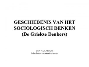 GESCHIEDENIS VAN HET SOCIOLOGISCH DENKEN De Griekse Denkers