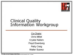 Clinical Quality Information Workgroup CoChairs Chris Millet Crystal
