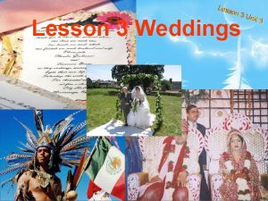 Lesson 3 Weddings Talk about weddings Have you