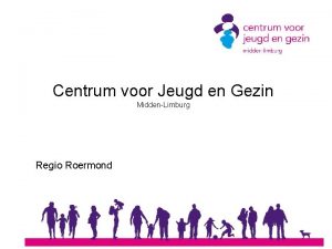 Centrum voor Jeugd en Gezin MiddenLimburg Regio Roermond