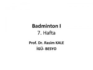 Badminton I 7 Hafta Prof Dr Rasim KALE