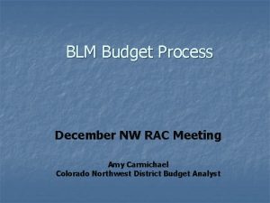 BLM Budget Process December NW RAC Meeting Amy