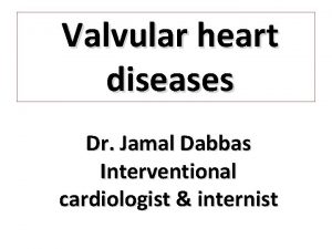 Valvular heart diseases Dr Jamal Dabbas Interventional cardiologist