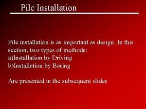 Pile Installation Pile installation is as important as