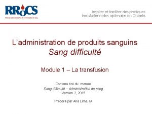 Ladministration de produits sanguins Sang difficult Module 1