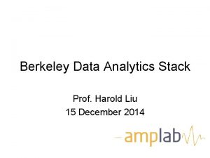 Berkeley Data Analytics Stack Prof Harold Liu 15