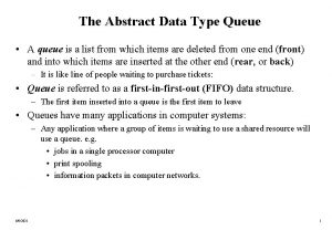 The Abstract Data Type Queue A queue is