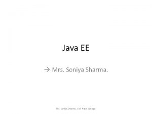 Java EE Mrs Soniya Sharma Ms soniya sharma