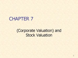 CHAPTER 7 Corporate Valuation and Stock Valuation 1