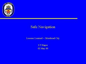 Safe Navigation Lessons Learned Morehead City LT Hagee