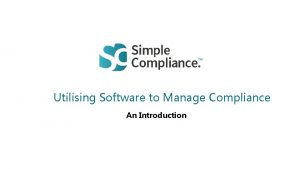 Utilising Software to Manage Compliance An Introduction Introduction