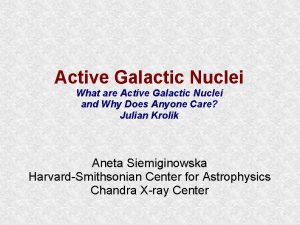 Active Galactic Nuclei What are Active Galactic Nuclei