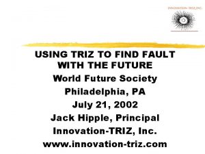 INNOVATIONTRIZ INC USING TRIZ TO FIND FAULT WITH