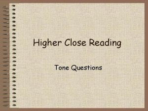 Higher Close Reading Tone Questions Tone Tone is