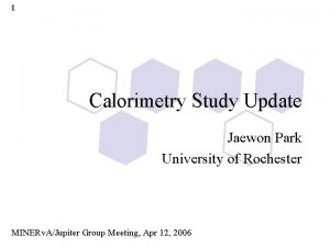 1 Calorimetry Study Update Jaewon Park University of