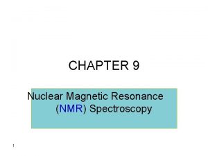 CHAPTER 9 Nuclear Magnetic Resonance NMR Spectroscopy 1