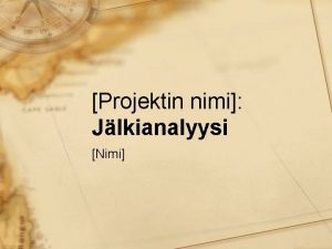Projektin nimi Jlkianalyysi Nimi Suoritus suhteessa tavoitteisiin Tavoite