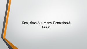 Kebijakan Akuntansi Pemerintah Pusat Apakah Itu Kebijakan Akuntansi