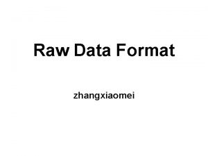 Raw Data Format zhangxiaomei Raw Event data Format
