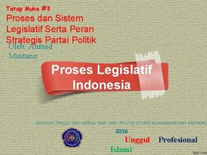 Tatap Muka 3 Proses dan Sistem Legislatif Serta