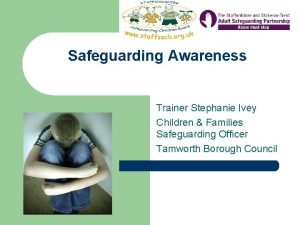 Safeguarding Awareness Trainer Stephanie Ivey Children Families Safeguarding