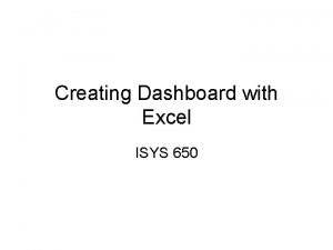 Creating Dashboard with Excel ISYS 650 Pivot Table