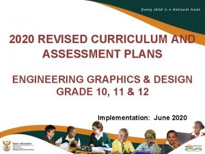 2020 REVISED CURRICULUM AND ASSESSMENT PLANS ENGINEERING GRAPHICS