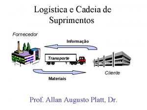 Logstica e Cadeia de Suprimentos Fornecedor Informao Transporte