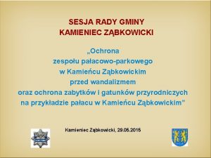 SESJA RADY GMINY KAMIENIEC ZBKOWICKI Ochrona zespou paacowoparkowego