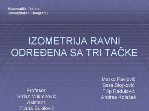 Matematiki fakultet Univerziteta u Beogradu IZOMETRIJA RAVNI ODREENA